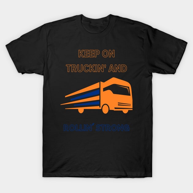 Keep on Truckin' and Rollin' Strong T-Shirt by FehuMarcinArt